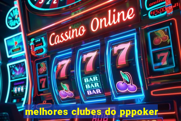 melhores clubes do pppoker